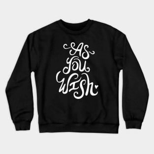 As You Wish Crewneck Sweatshirt